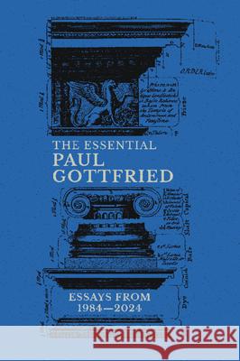 The Essential Paul Gottfried, Essays from 1984-2024 Paul Gottfried 9781959403630
