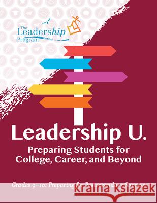 Leadership U: Preparing Students for College, Career, and Beyond Grades 9-10: Preparing for Post-Secondary Success The Leadership Program 9781959411086 Girl Friday Productions