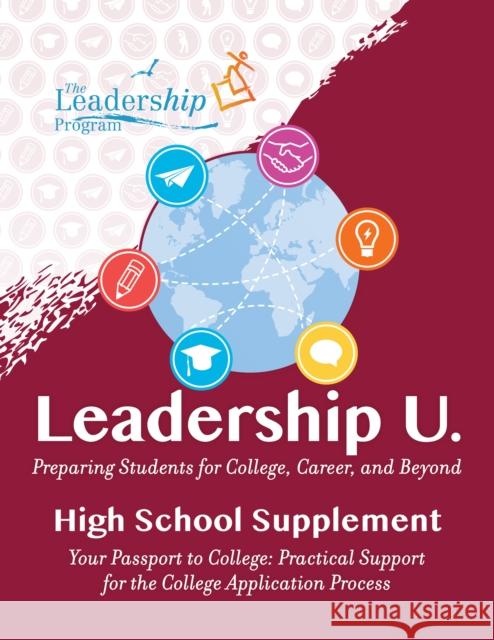 Leadership U: Preparing Students for College, Career, and Beyond High School Supplement: Your Passport to College: Practical Support for the College Application Process The Leadership Program 9781959411109 Girl Friday Productions
