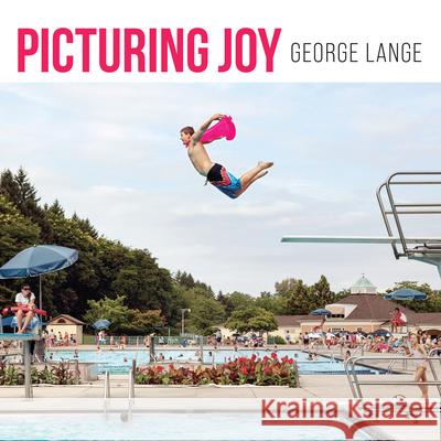 Picturing Joy: Stories of Connection George Lange 9781959411352 Flashpoint