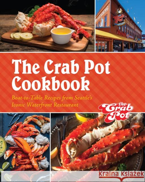 The Crab Pot Cookbook: Boat-to-Table Recipes from Seattle's Iconic Waterfront Restaurant The Griffith Family 9781959411505 Girl Friday Productions