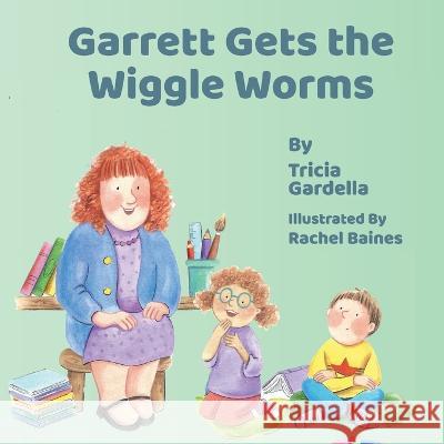 Garrett Gets the Wiggle Worms Tricia Gardella Rachel Baines  9781959412281