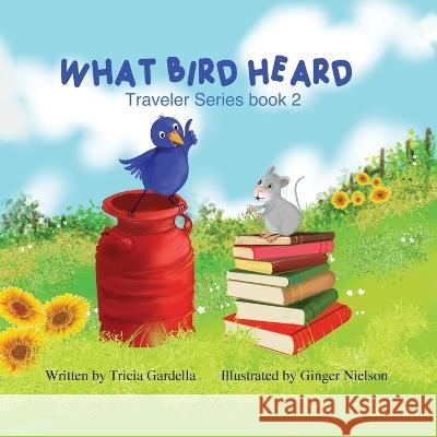 What Bird Heard Tricia Gardella Ginger Nielson  9781959412373 Tricia Gardella