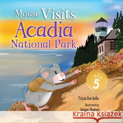 Mouse Visits Acadia National Park Tricia Gardella Ginger Nielson 9781959412502 Write Em Cowgirl