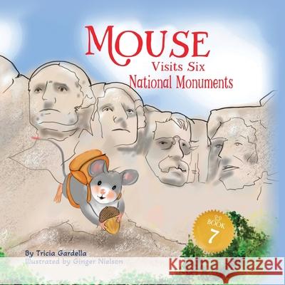Mouse Visits Six National Monuments Tricia Gardella Ginger Nielson 9781959412786 Bublish, Inc.