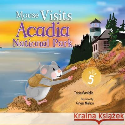 Mouse Visits Acadia National Park Tricia Gardella Ginger Nielson 9781959412793 Bublish, Inc.