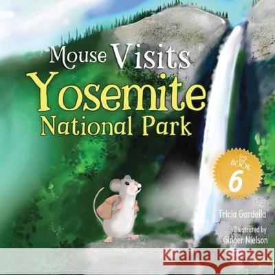 Mouse Visits Yosemite National Park Tricia Gardella Ginger Nielson 9781959412830 Bublish, Inc.