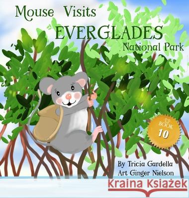 Mouse Visits Everglades National Park Tricia Gardella Ginger Nielson 9781959412861 Tricia Gardella