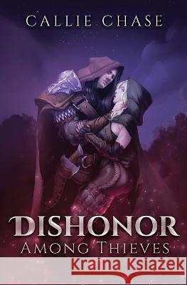 Dishonor Among Thieves Callie Chase 9781959415008 Callie Chase