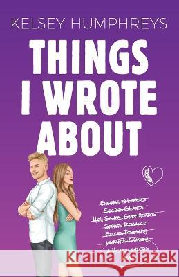 Things I Wrote About: An Enemies-to-Lovers Second Chance Romance Kelsey Humphreys   9781959428039