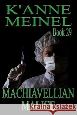 Machiavellian Malice K'Anne Meinel K'Anne Meinel  9781959436065 K'Anne Meinel Shadoe Publishing