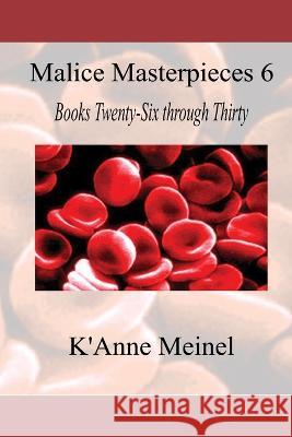 Malice Masterpieces 6 K'Anne Meinel   9781959436096 K'Anne Meinel Shadoe Publishing