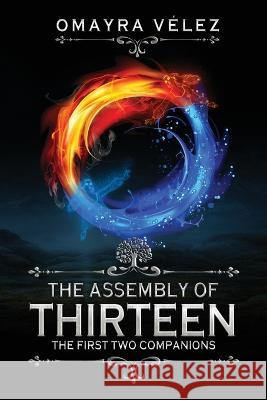 The First Two Companions, The Assembly of Thirteen Omayra Velez   9781959443018 Omayra Velez