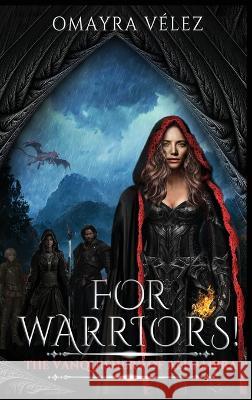 For Warriors! The Vanquishers of Alhambra Omayra Velez 9781959443100 Omayra Velez