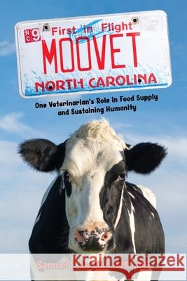 Moo Vet: One Veterinarian's Role in Food Supply and Sustaining Humanity Samuel Galphin 9781959446194 Suburbanbuzz.com