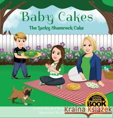 Baby Cakes: The Lucky Shamrock Cake Lisa Renee Hutchins Rob Rice 9781959446682 Src Imagery LLC