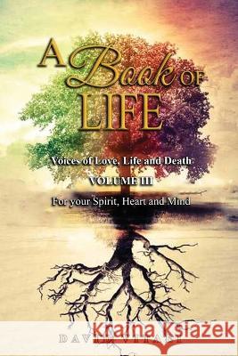 A Book of Life: Voices of Love, Life and Death Volume III For your Spirit, Heart and Mind David Vitali 9781959449478 Proisle Publishing Service