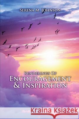 Renderings Of Encouragement & Inspiration Serena M. Johnson 9781959449553 Proisle Publishing Service