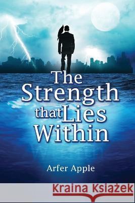 The Strength That Lies Within Arfer Apple 9781959449683