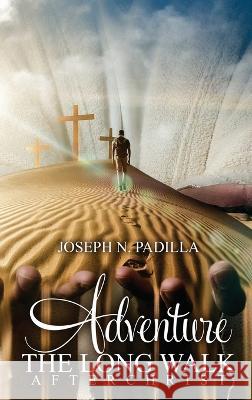 Adventure The Long Walk Joseph N. Padilla 9781959449782 Proisle Publishing Service