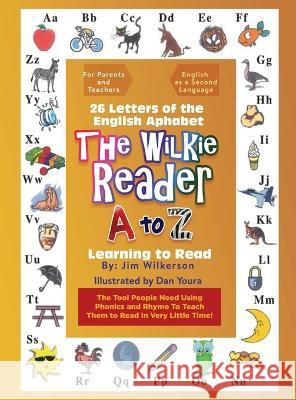 The Wilkie Reader: The English Alphabet from A to Z Jim Wilkerson 9781959450535