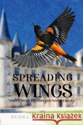 Spreading Wing: Part Two of the Crooked Wings Trilogy Rudra Alastair Sharp 9781959450559 Book Vine Press