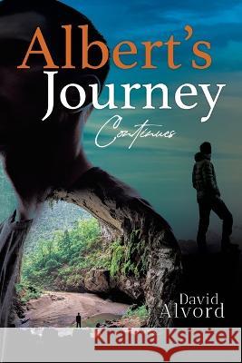 Albert and His Journey: The Round About Way Home, Book 2 Part 1 David Alvord 9781959450856 Book Vine Press