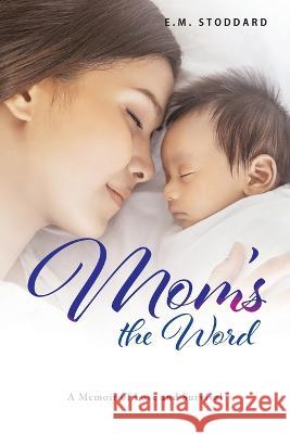 Mom\'s the Word: A Memoir of Love and Survival E. M. Stoddard 9781959450931 Book Vine Press