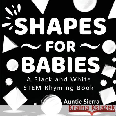 Shapes For Babies: A Black and White STEM Rhyming Book Auntie Sierra 9781959451822 Siohan Press