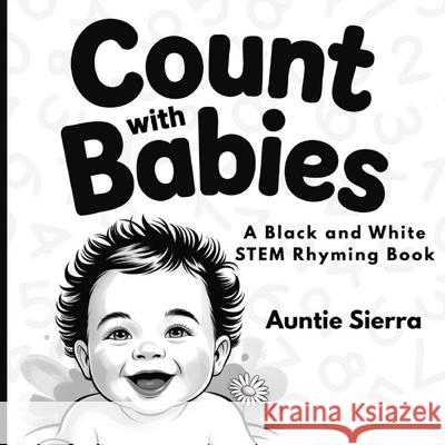 Count with Babies: A Black and White STEM Rhyming Book Auntie Sierra 9781959451839 Siohan Press