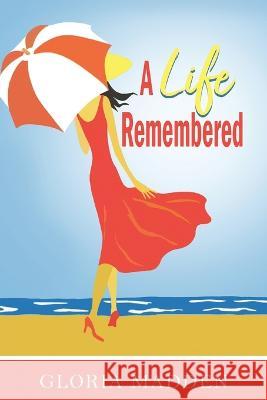 A Life Remembered Gloria M Madden   9781959453987