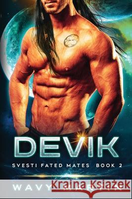 Devik: Svesti Fated Mates Book 2 Wavy Martin   9781959469018 Catalyst Publishers