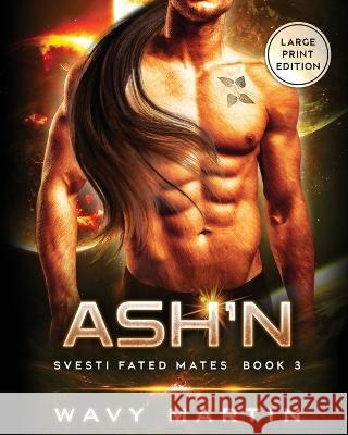 Ash'n: Svesti Fated Mates Book 3 Wavy Martin   9781959469063 Catalyst Publishers