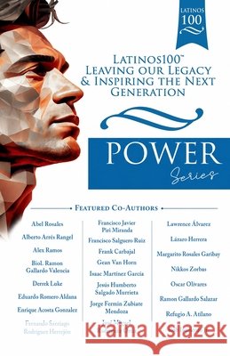Latinos100: Leaving Our Legacy & Inspiring the Next Generation, POWER Series Enrique Acosta Gonzalez 9781959471134