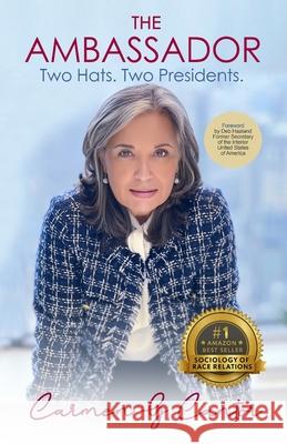 The Ambassador: Two Hats. Two Presidents. Adriana M. Cantor Deb Haaland Carmen G. Cantor 9781959471806