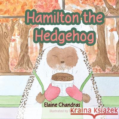 Hamilton the Hedgehog Elaine Chandras Tara S  9781959476023