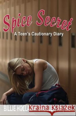 Spice Secret A Teen's Cautionary Diary Billie Holladay Skelley 9781959489078 Crossing Time Press