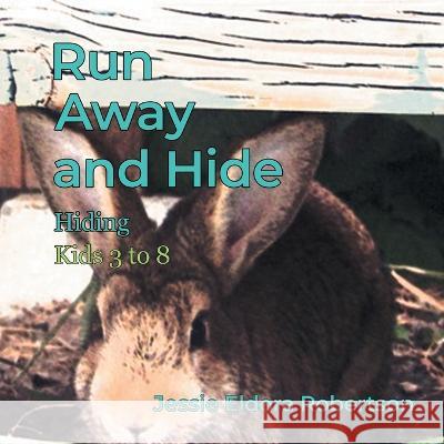 Run Away and Hide: Hiding Jessie Eldora Robertson 9781959493808