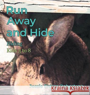 Run Away and Hide: Hiding Jessie Eldora Robertson 9781959493815 Lake Nest Publishing