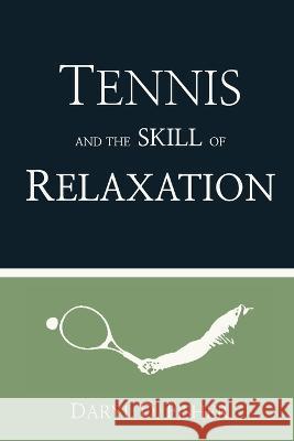 Tennis and the Skill of Relaxation Daryl D Fisher   9781959494003 Philosopher Coach Press