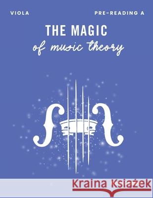 The Magic of Music Theory Pre-Reading A: Viola Kristin Campbell 9781959514077