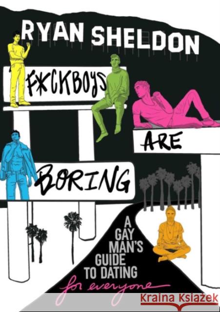 F*Ckboys are Boring: A Gay Man's Guide to Dating (for Everyone) Ryan (Ryan Sheldon) Sheldon 9781959524038 Rise Books
