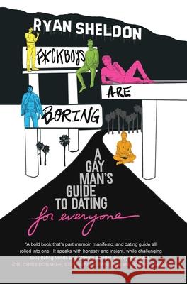 F*Ckboys are Boring: A Gay Man's Guide to Dating (for Everyone) Ryan (Ryan Sheldon) Sheldon 9781959524038 Rise Books