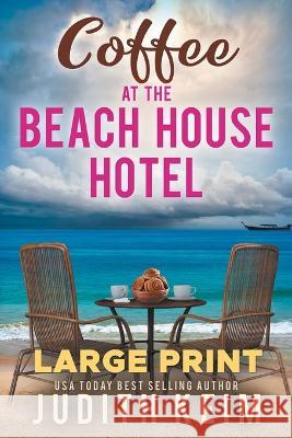 Coffee at The Beach House Hotel: Large Print Edition Judith Keim   9781959529248 Wild Quail Publishing