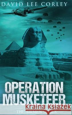 Operation Musketeer David Lee Corley   9781959534037 White Mountain Commercial LLC