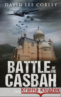 Battle of the Casbah David Lee Corley 9781959534068 White Mountain Commercial LLC