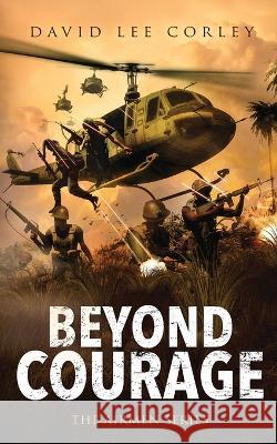 Beyond Courage David Lee Corley 9781959534129 White Mountain Commercial LLC
