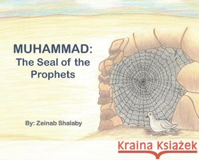 Muhammad: The Seal of the Prophets Zeinab Shalaby Wafaa Shalaby Noha Elmouelhi 9781959536048 Honey ELM Books LLC
