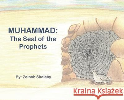 Muhammad: The Seal of the Prophets Zeinab Shalaby Wafaa Shalaby Noha Elmouelhi 9781959536048