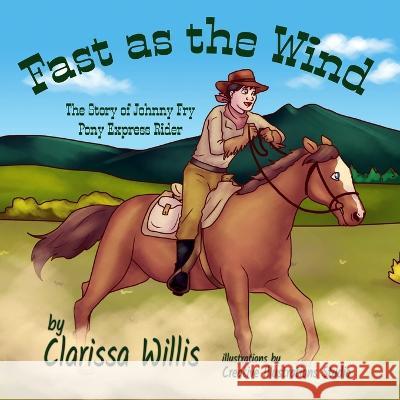 Fast as the Wind: The Story of Johnny Fry, Pony Express Rider Clarissa Willis 9781959548034